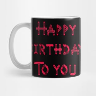 Happy Birthday To You Mug